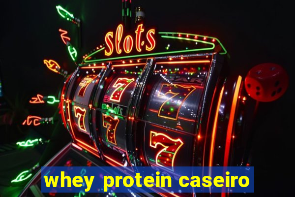 whey protein caseiro